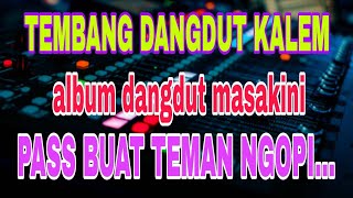 Download lagu KUMPULAN TEMBANG DANGDUT KALEM MASAKINI PASS BUAT TEMAN SANTAI mp3