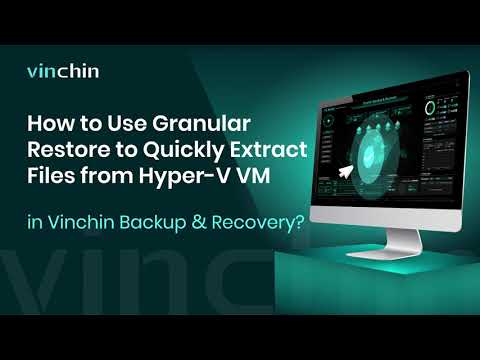 How to Use Granular Restore to Quickly Extract Files from Hyper-V VM in Vinchin Backup & Recovery?