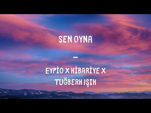 Eypio X Kibariye X Tuğberk Işık - Sen Oyna Lyrics