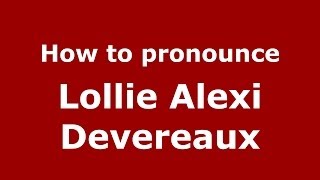 How to pronounce Lollie Alexi Devereaux