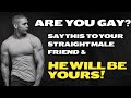 How To Make Your STRAIGHT Friend Fall In Love With You Advice For Gay Men LGBTQ