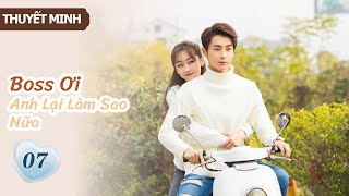 [Thuyết Minh] Boss Ơi Anh Lại Làm Sao Nữa- Tập 7 | Ông chủ phải lòng cô thư ký👄| MangoTV Vietnam