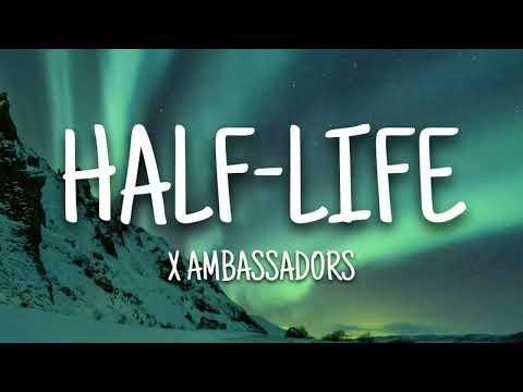 X Ambassadors - Half Life (Lyrics)