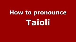 How to pronounce Taioli