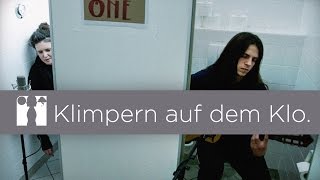 Klo - Geklimper. Mit Marie.