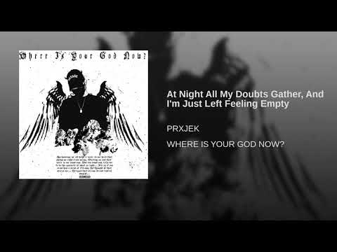 PRXJEK - At Night All My Doubts Gather, And Im Just Left Feeling Empty