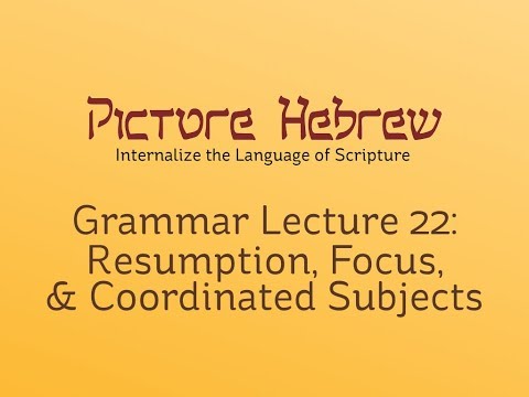 Biblical Hebrew Grammar 22: Resumption, Focus, & Coordinated Subjects