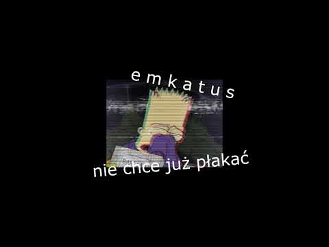 EmKaTus - "nie chce już płakać"