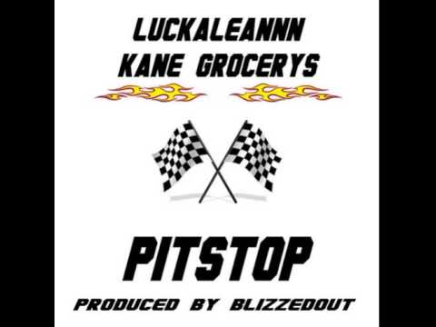 LUCKALEANNN + KANE GROCERYS - Pit Stop (Prod by BLIZZEDOUT)