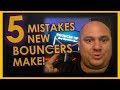 5 Mistakes New Bouncers Make!- Bouncer Tips (2018)