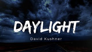 David Kushner - Daylight (Lyrics) | Oh, I love it and I hate it at the same time