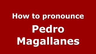 How to pronounce Pedro Magallanes