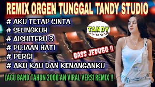 Download lagu REMIX ORGEN TUNGGAL TANDY STUDIO❗Lagu tahun 2000'an versi remix lampung enak❗Aku tetap cinta, Pergi mp3