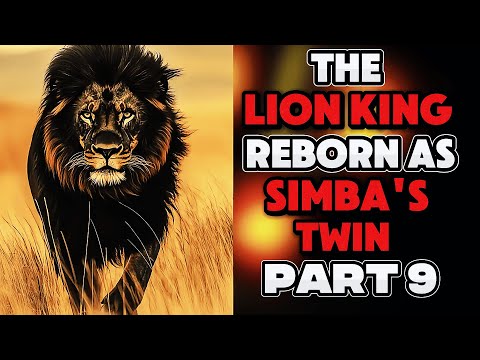 What if I Was Reborn as Simba’s Twin? The Lion King. PART 9