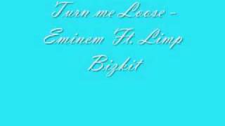Turn me loose - Eminem Ft. Limp Bizkit
