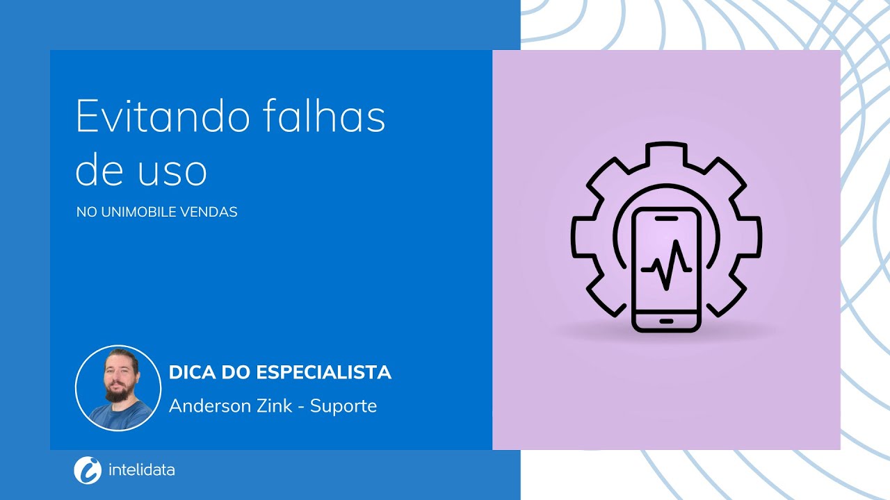 Dica do Especialista Intelidata - Evitando falhas de uso no Unimobile Vendas