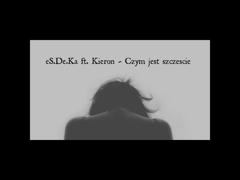 eS.De.Ka ft. Kieron - Czym Jest Szczęście