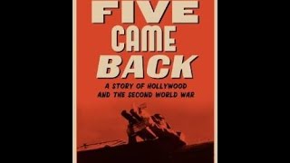 Five Came Back: A Story of Hollywood and the Second World War