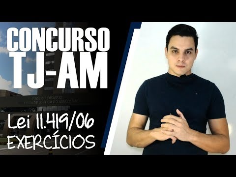 LEI 11.419/06 - CONCURSO TJ/AM - RESOLUÇÃO DE EXERCÍCIOS
