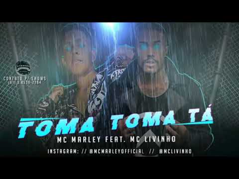 MC MARLEY  FEAT. MC LIVINHO TOMA TOMA TÁ. MUSICA NOVA