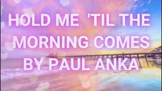 HOLD ME &#39;TIL THE MORNING COMES BY PAUL ANKA - ( WITH LYRICS) ❤️
