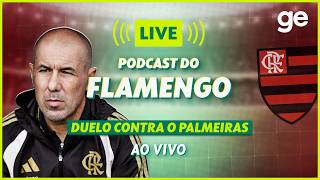 AO VIVO! GE FLAMENGO ANALISA JOGO CONTRA O PALMEIRAS PELO BRASILEIRÃO | #podcast | ge.globo