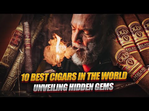 The 10 Best Cigars in the World: Unveiling Hidden Gems