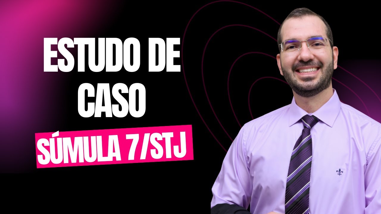 Estudo de caso -  súmula 7/STJ