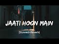 Jaati Hoon Main | [Slowed+Reverb] | Karan Arjun