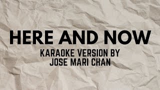 HERE AND NOW KARAOKE VERSION POPULARIZED BY JOSE MARI CHAN