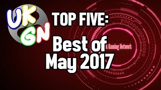 UKGN Top Five - Best of May 2017