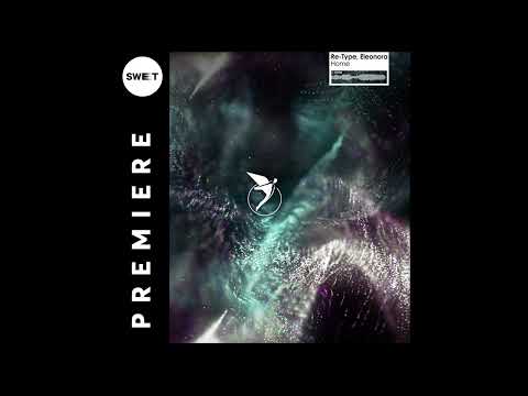 PREMIERE : Re-Type, Eleonora - Home (Extended Mix) [Astral Records]
