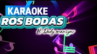 Download lagu KARAOKE ORIGINAL ROS BODAS ( H DODY MANSYUR)  mp3