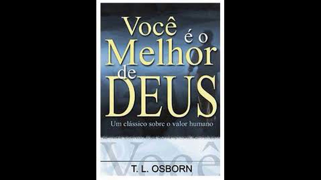 Você é o Melhor de Deus - T.L Osborn (Audio-Livro) LIVRO COMPLETO