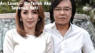 Download lagu Ari Lasso - Cintailah Aku Sepenuh Hati mp3