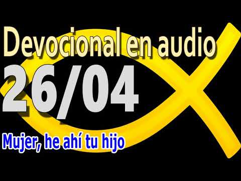 Devocional en audio 26/04 - Mujer, he ahí tu hijo