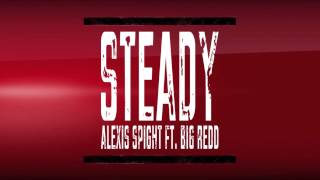 Alexis Spight - Steady feat. Big Redd