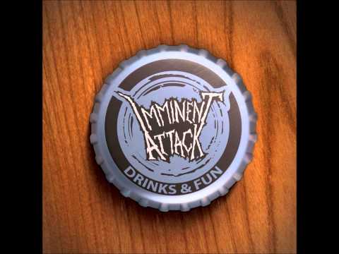 IMMINENT ATTACK - DRINKS AND FUN