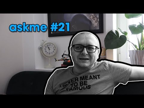 AskMe #21 (Wasze pytania, moje odpowiedzi)