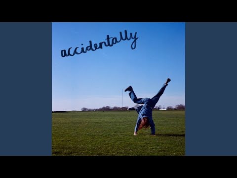 Accidentally