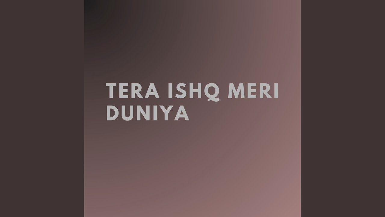 Tera Ishq Meri Duniya