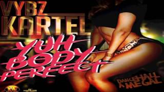 Vybz kartel - Yuh Body Perfect May 2016