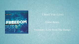 I Need You ( Live)- Eddie James