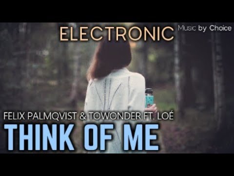 Felix Palmqvist & ToWonder - THINK OF ME (ft. Loé)