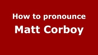 How to pronounce Matt Corboy