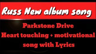 Russ - Parkstone Drive Emotional+motivational  (Lyrics) SONG