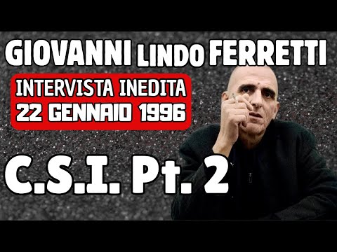 GIOVANNI LINDO FERRETTI - C.S.I. Pt. 2 intervista INEDITA, 22 gennaio 1996