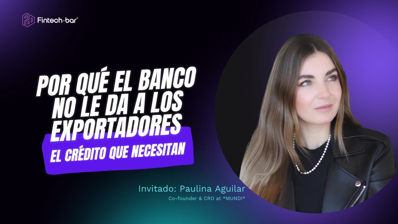 Por qué el banco no le da a los exportadores el crédito que necesitan · Fintech Bar Podcast T3 E36