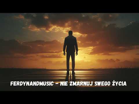 FerdynandMusic - NIE ZMARNUJ SWEGO ŻYCIA !!!