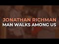 Jonathan Richman - Man Walks Among Us (Official Audio)